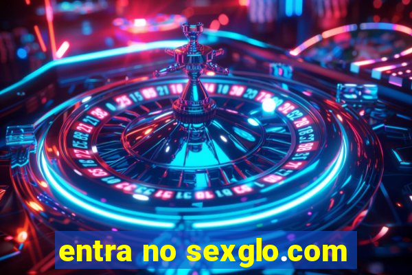 entra no sexglo.com