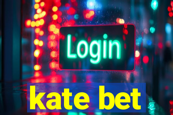 kate bet