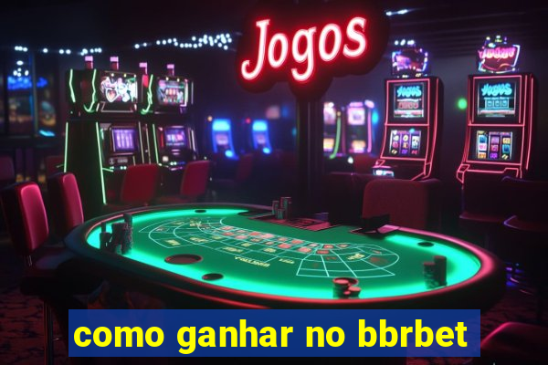 como ganhar no bbrbet