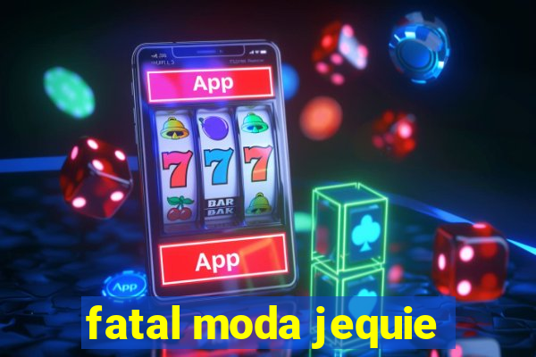 fatal moda jequie