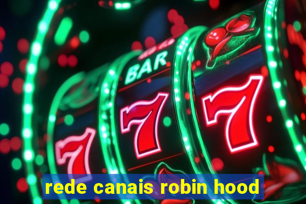 rede canais robin hood