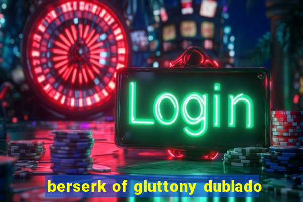 berserk of gluttony dublado