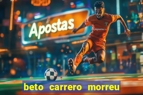 beto carrero morreu por causa do dente