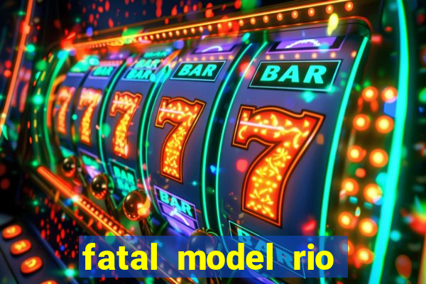 fatal model rio claro sp