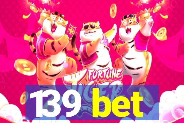 139 bet