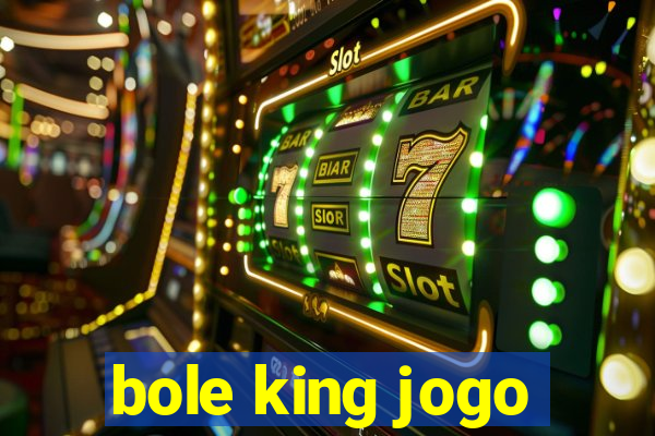 bole king jogo