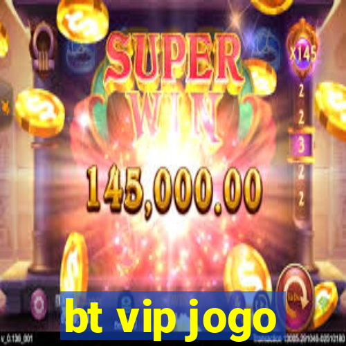 bt vip jogo