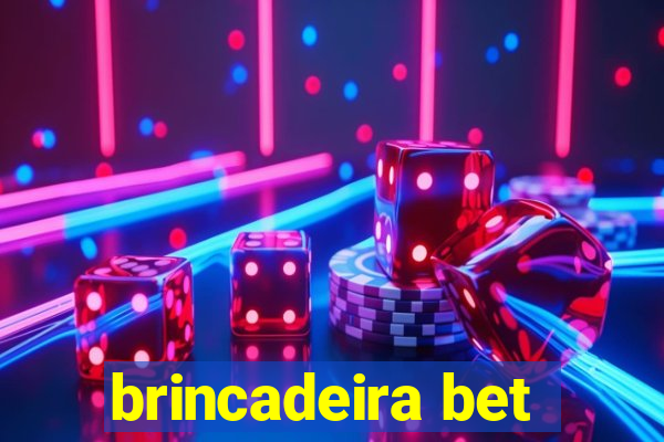 brincadeira bet