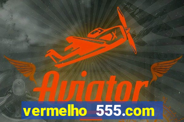 vermelho 555.com paga mesmo