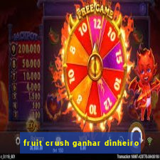 fruit crush ganhar dinheiro