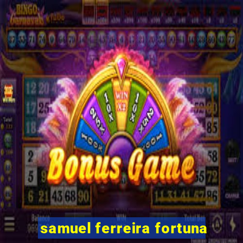 samuel ferreira fortuna