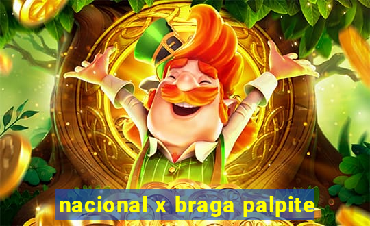 nacional x braga palpite