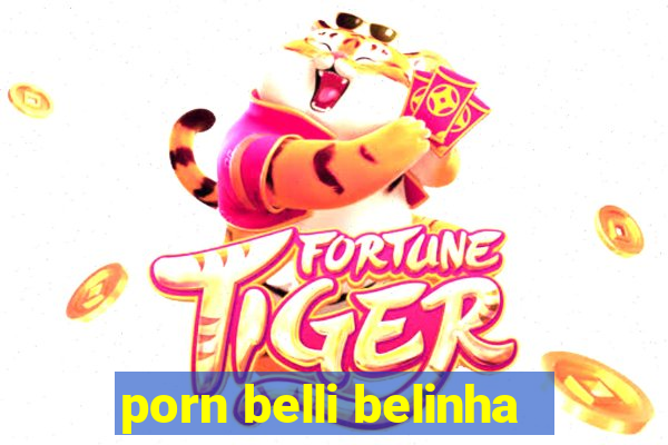 porn belli belinha