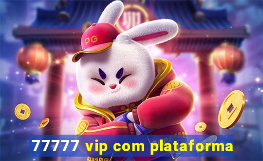 77777 vip com plataforma