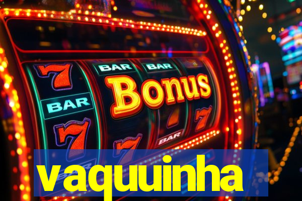 vaquuinha