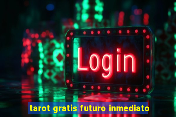 tarot gratis futuro inmediato