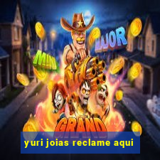 yuri joias reclame aqui