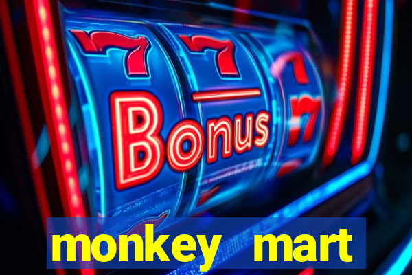 monkey mart dinheiro infinito