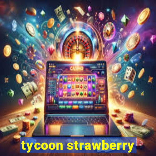 tycoon strawberry