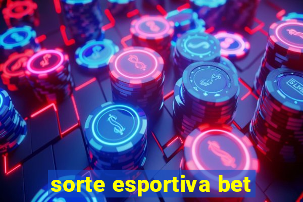 sorte esportiva bet