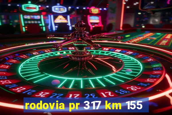 rodovia pr 317 km 155