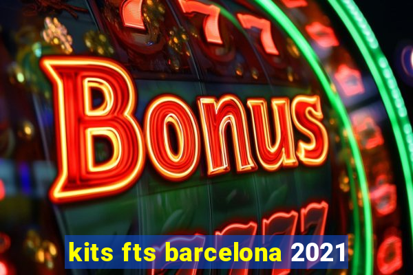 kits fts barcelona 2021