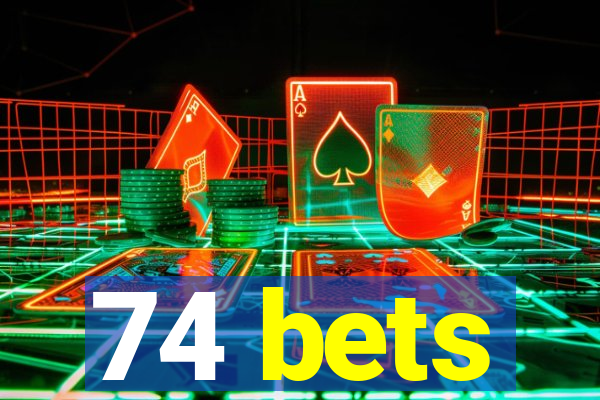 74 bets