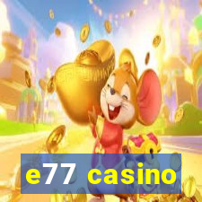 e77 casino