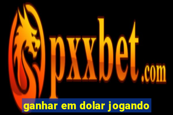 ganhar em dolar jogando