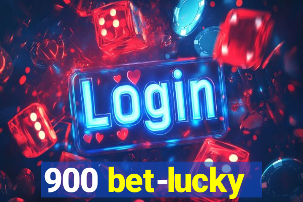 900 bet-lucky