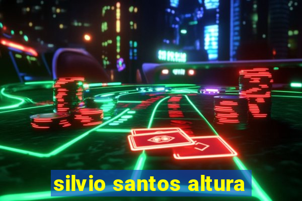 silvio santos altura