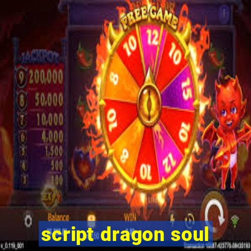 script dragon soul