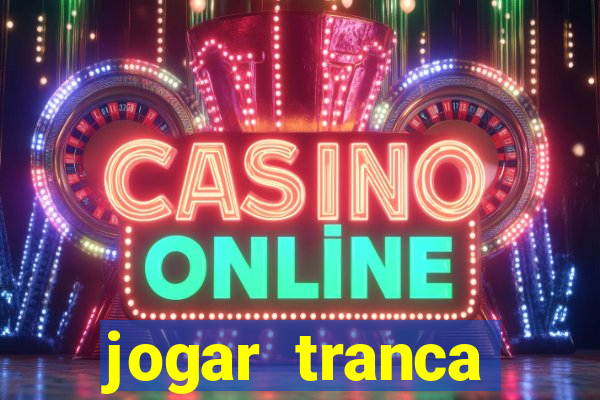 jogar tranca valendo dinheiro