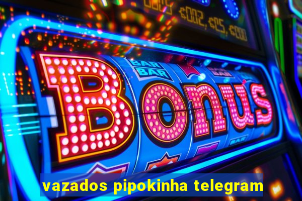 vazados pipokinha telegram