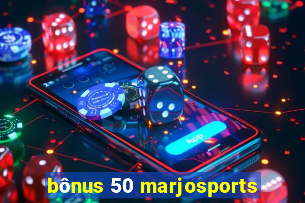 bônus 50 marjosports