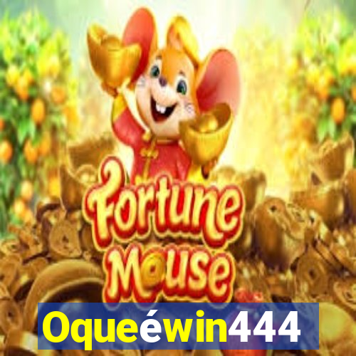 Oqueéwin444