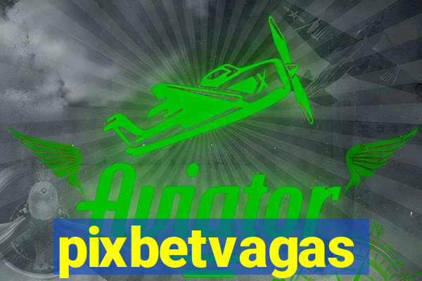 pixbetvagas