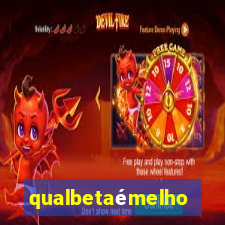 qualbetaémelhor