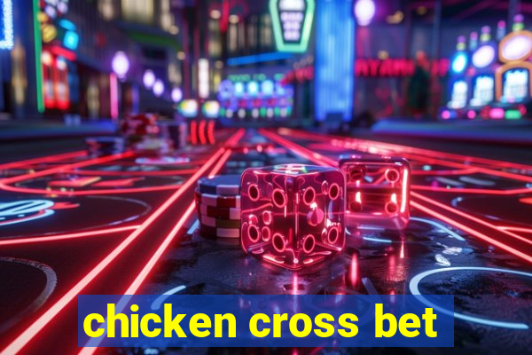 chicken cross bet