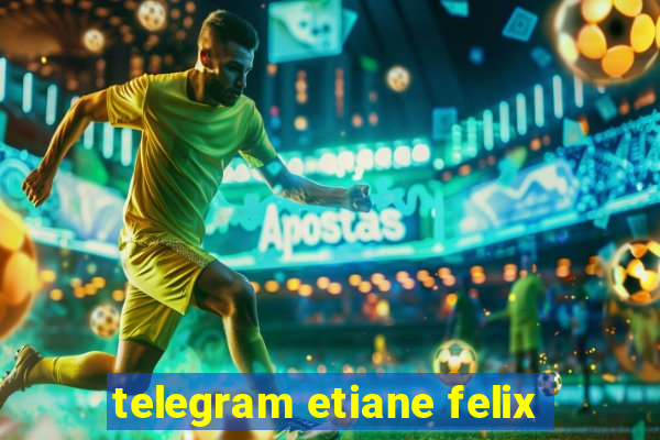 telegram etiane felix