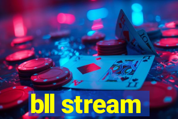 bll stream