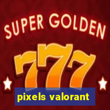 pixels valorant