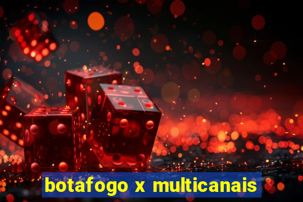 botafogo x multicanais