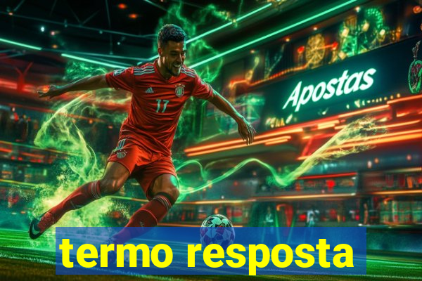 termo resposta