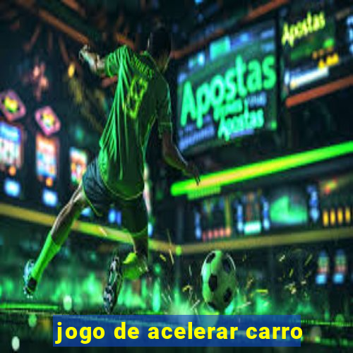 jogo de acelerar carro