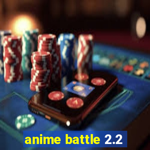 anime battle 2.2