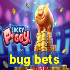 bug bets