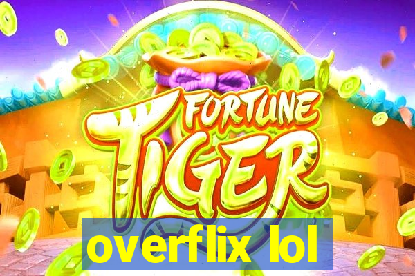 overflix lol