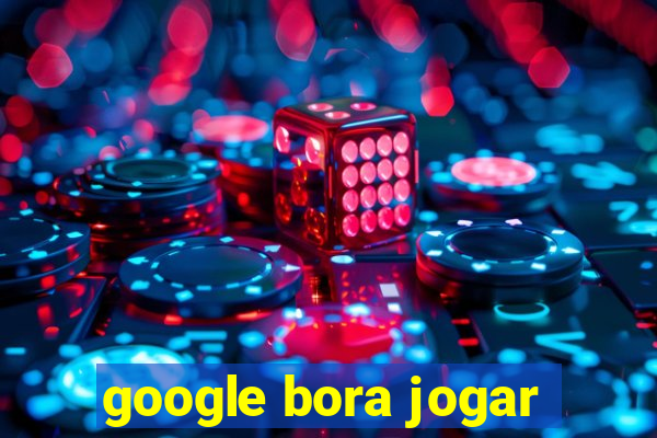 google bora jogar