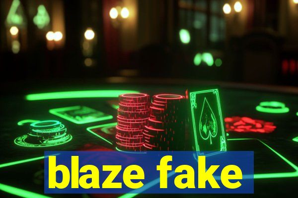 blaze fake